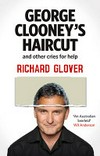 George Clooney's haircut and other cries for help / by Richard Glover
