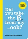 Did you take the B from my _ook? / by Beck & Matt Stanton.