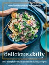 Delicious.daily : 101+ simply brilliant twists on classic recipes / recipes by Phoebe Wood.