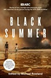 Black summer : stories of loss, courage and community by ABC journalists on the ground during the 2019-2020 bushfires / edited by Michael Rowland.