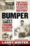 Bumper : the life and times of Frank 'Bumper' Farrell / by Larry Writer.