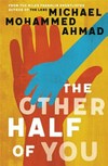 The other half of you / by Michael Mohammed Ahmad.