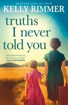 Truths I never told you / by Kelly Rimmer.