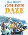 Golden daze : the best years of Australian surfing / by Sean Doherty.