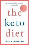 The keto diet : a 60-day protocol to boost your health / by Scott Gooding.
