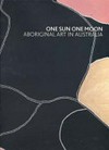 One sun one moon : Aboriginal art in Australia