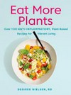 Eat more plants : over 100 anti-inflammatory, plant-based recipes for vibrant living / Desiree Nielsen, RD.