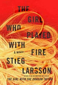 The girl who played with fire / by Stieg Larsson