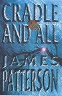 Cradle and all / by James Patterson.