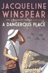 A dangerous place: Maisie dobbs series, book 11. Jacqueline Winspear.