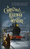 A Christmas railway mystery / by Edward Marston.