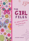 The girl files : all about puberty and growing up / by Jacqui Bailey.