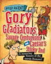 Gory gladiators, savage centurions and Caesar's sticky end : a menacing history of the unruly Romans! / by Kay Barnham.
