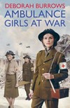 Ambulance girls at war / by Deborah Burrows.