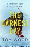 The darkest day / by Tom Wood.