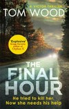 The final hour / by Tom Wood.