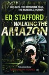 Walking the Amazon : 860 days. The impossible task. The incredible journey / by Ed Stafford.
