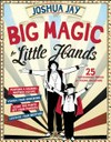 Big magic for little hands / by Joshua Jay.