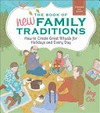 The book of new family traditions : how to create great rituals for holidays and every day / by Meg Cox.