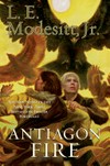 Antiagon fire / by L. E. Modesitt, Jr.