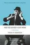 Not so good a gay man / by Frank M. Robinson.