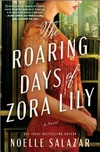 The roaring days of Zora Lily / by Noelle Salazar.
