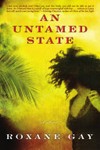 An untamed state / by Roxane Gay.