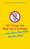 101 things you wish you'd invented (and some you don't) / by Richard Horne, Tracey Turner.