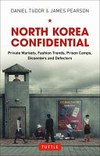 North Korea confidential : private markets, fashion trends, prison camps, dissenters and defectors / Daniel Tudor & James Pearson.