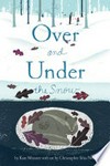 Over and under the snow / by Kate Messner