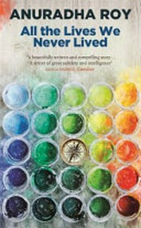 All the lives we never lived / by Anuradha Roy.