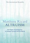 Altruism : the power of compassion to change yourself and the world / Matthieu Ricard ; translated by Charlotte Mandell and Sam Gordon.