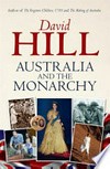 Australia and the monarchy / by David Hill.