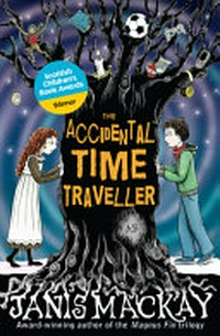 The accidental time traveller / by Janis Mackay.