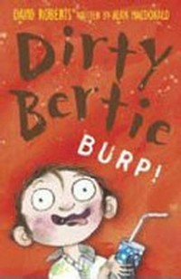 Dirty Bertie : Burp! / by David Roberts and Alan MacDonald.