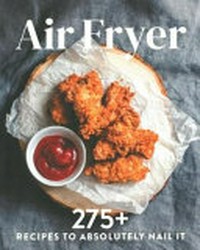 Air fryer : 275+ recipes to absolutely nail it.