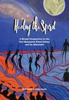 Healing the spirit : A Birrpai perspective on the Port Macquarie penal colony and its aftermath / by Bob Davis and John Heath.