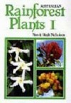 Australian rainforest plants I : in the forest & in the garden / by Nan & Hugh Nicholson.