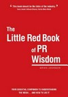The little red book of PR wisdom / by Brian Johnson.