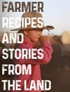 Farmer : recipes and stories from the land / by Jody Vassallo [et al].