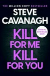 Kill for me kill for you / by Steve Cavanagh.