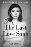 The last love song : a biography of Joan Didion / by Tracy Daugherty.