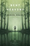 Bent heavens / by Daniel Kraus