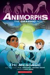 Animorphs : Vol. 4, The message / [Graphic novel] by K.A. Applegate & Michael Grant.