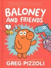 Baloney and friends : Vol. 1 / [Graphic novel] by Greg Pizzoli.