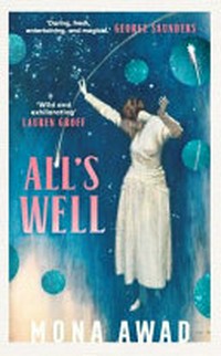 All's well / by Mona Awad.