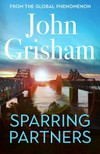 Sparring partners / by John Grisham.