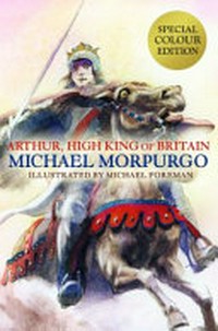 Arthur, High King of Britain/ by Michael Morpurgo