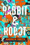 Rabbit & robot / by Andrew Smith.