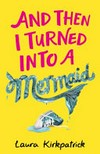 And then I turned into a mermaid / by Laura Kirkpatrick